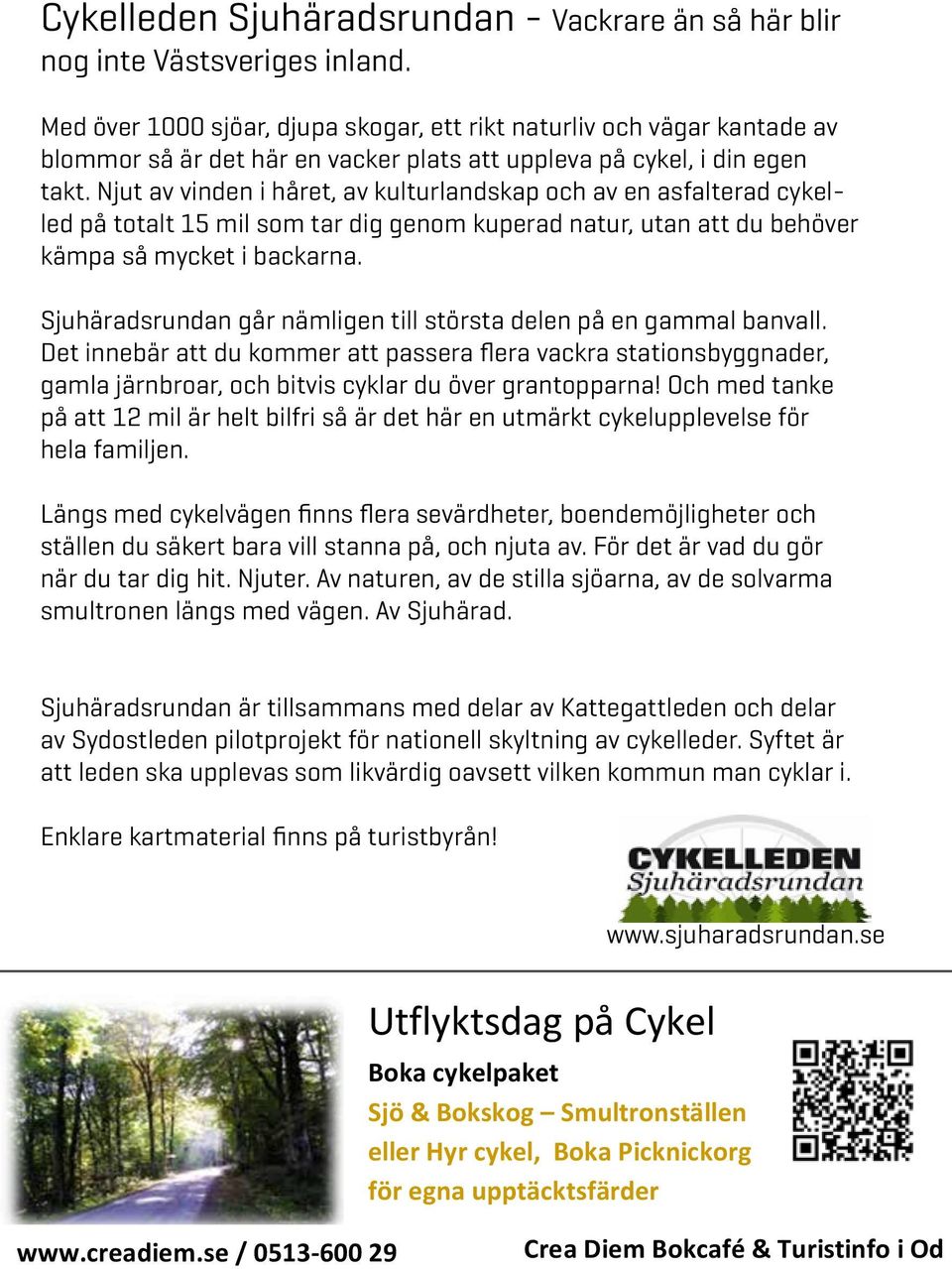 Njut av vinden i håret, av kulturlandskap och av en asfalterad cykelled på totalt 15 mil som tar dig genom kuperad natur, utan att du behöver kämpa så mycket i backarna.