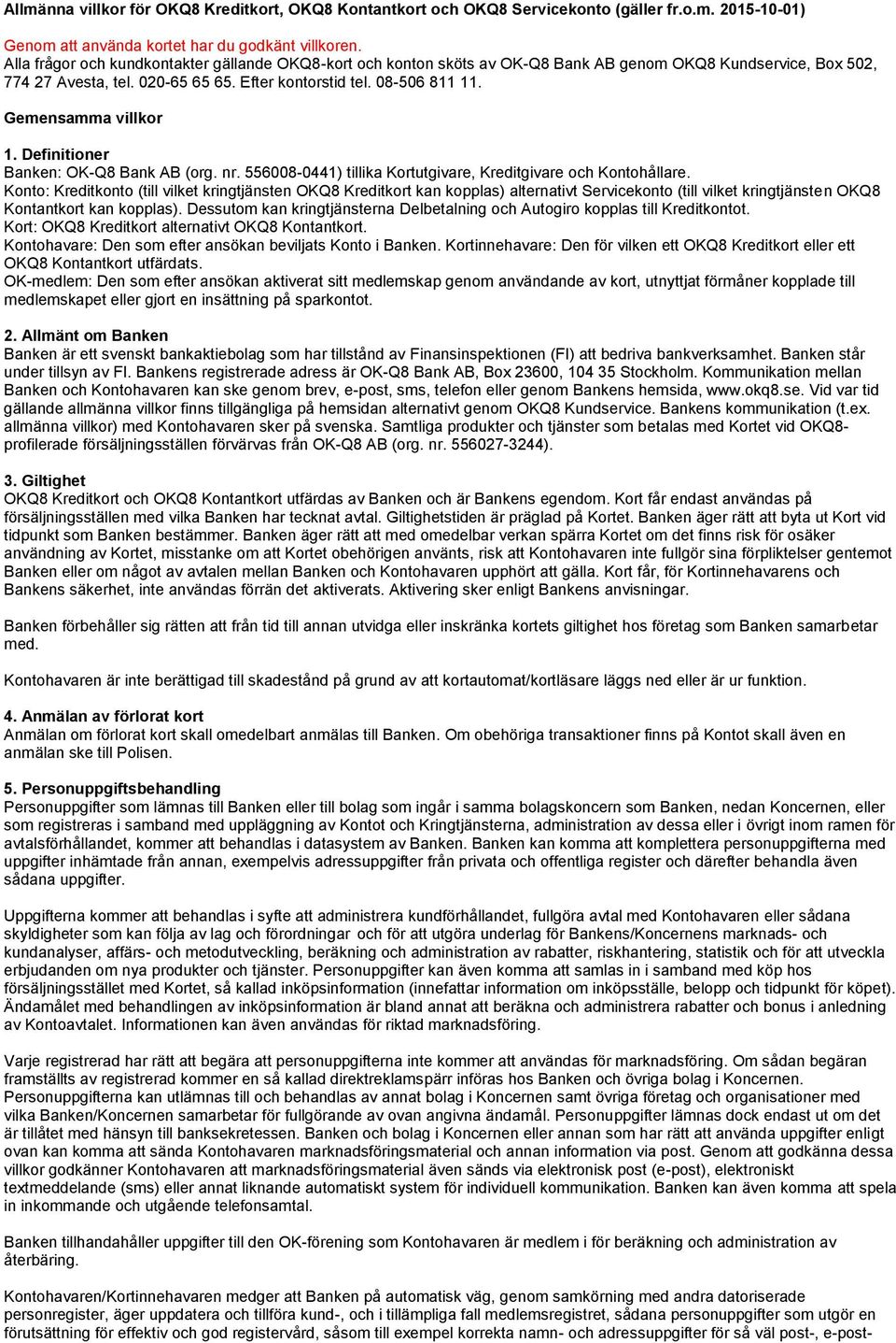 Gemensamma villkor 1. Definitioner Banken: OK-Q8 Bank AB (org. nr. 556008-0441) tillika Kortutgivare, Kreditgivare och Kontohållare.