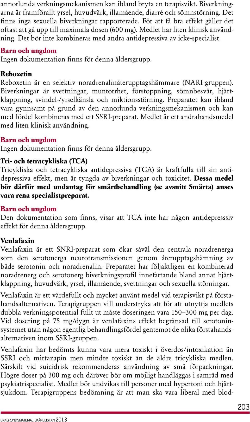 Barn och ungdom Ingen dokumentation finns för denna åldersgrupp. Reboxetin Reboxetin är en selektiv noradrenalinåterupptagshämmare (NARI-gruppen).