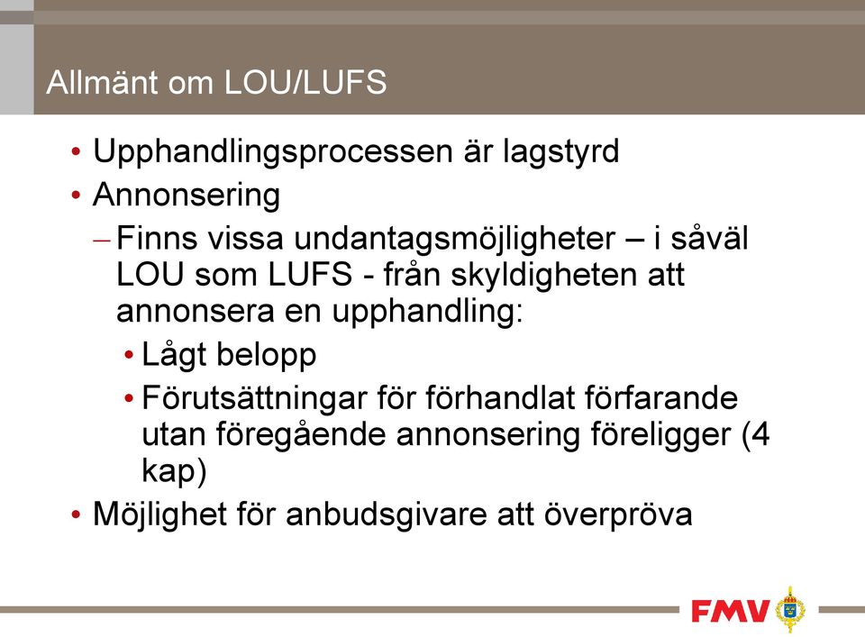 en upphandling: Lågt belopp Förutsättningar för förhandlat förfarande utan