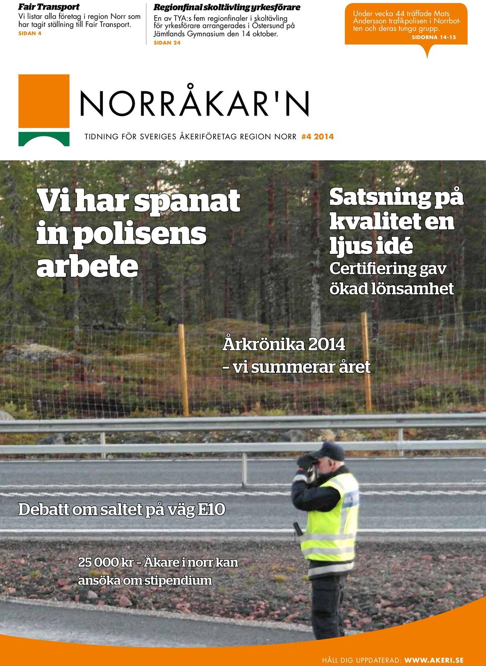 SIDAN 24 Under vecka 44 träffade Mats Andersson trafikpolisen i Norrbotten och deras tunga grupp.