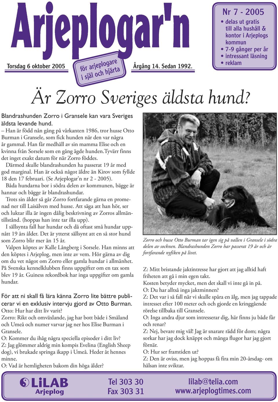 Blandrashunden Zorro i Gransele kan vara Sveriges äldsta levande hund. Han är född nån gång på vårkanten 1986, tror husse Otto Burman i Gransele, som fick hunden när den var några år gammal.