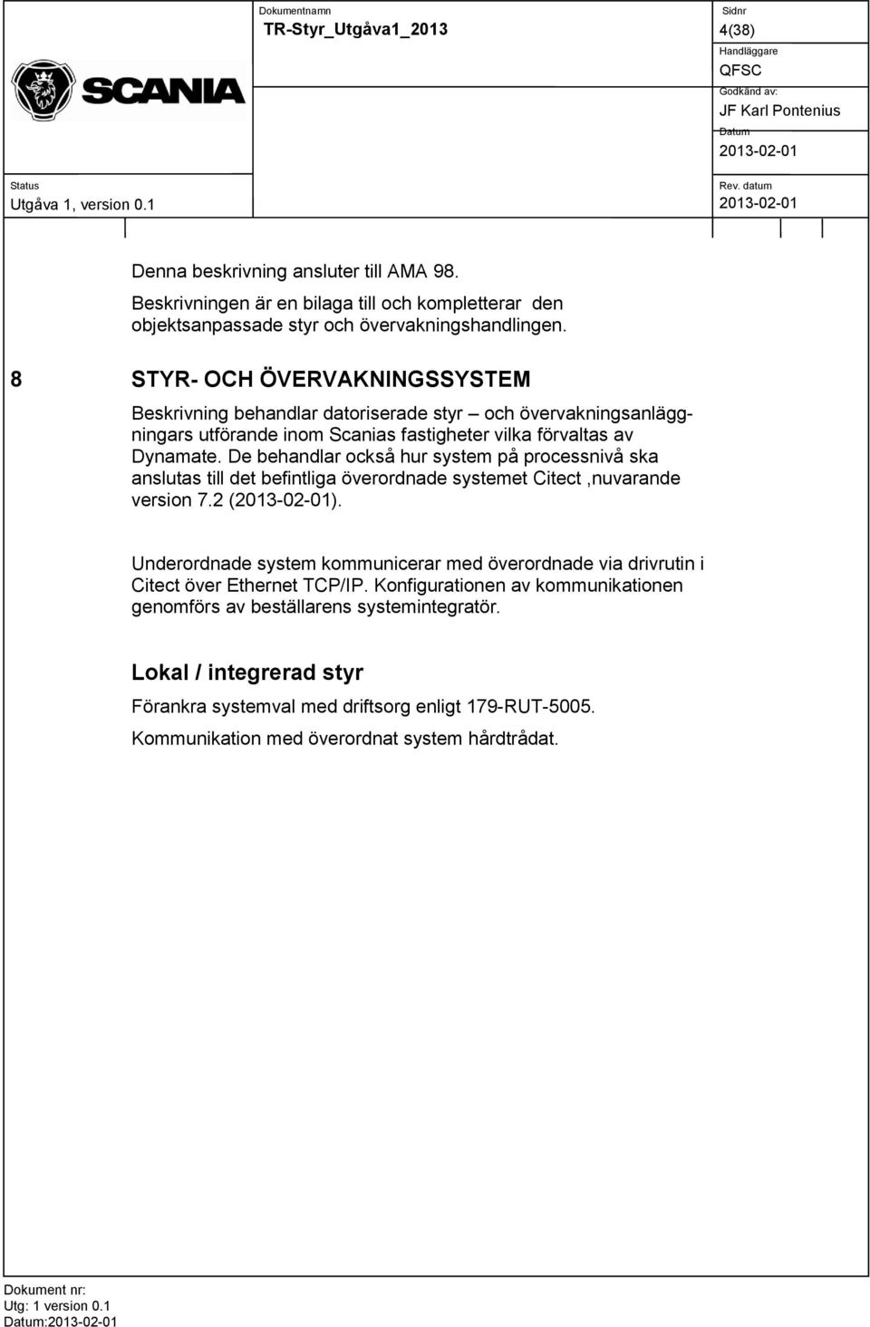 De behandlar också hur system på processnivå ska anslutas till det befintliga överordnade systemet Citect,nuvarande version 7.2 ().