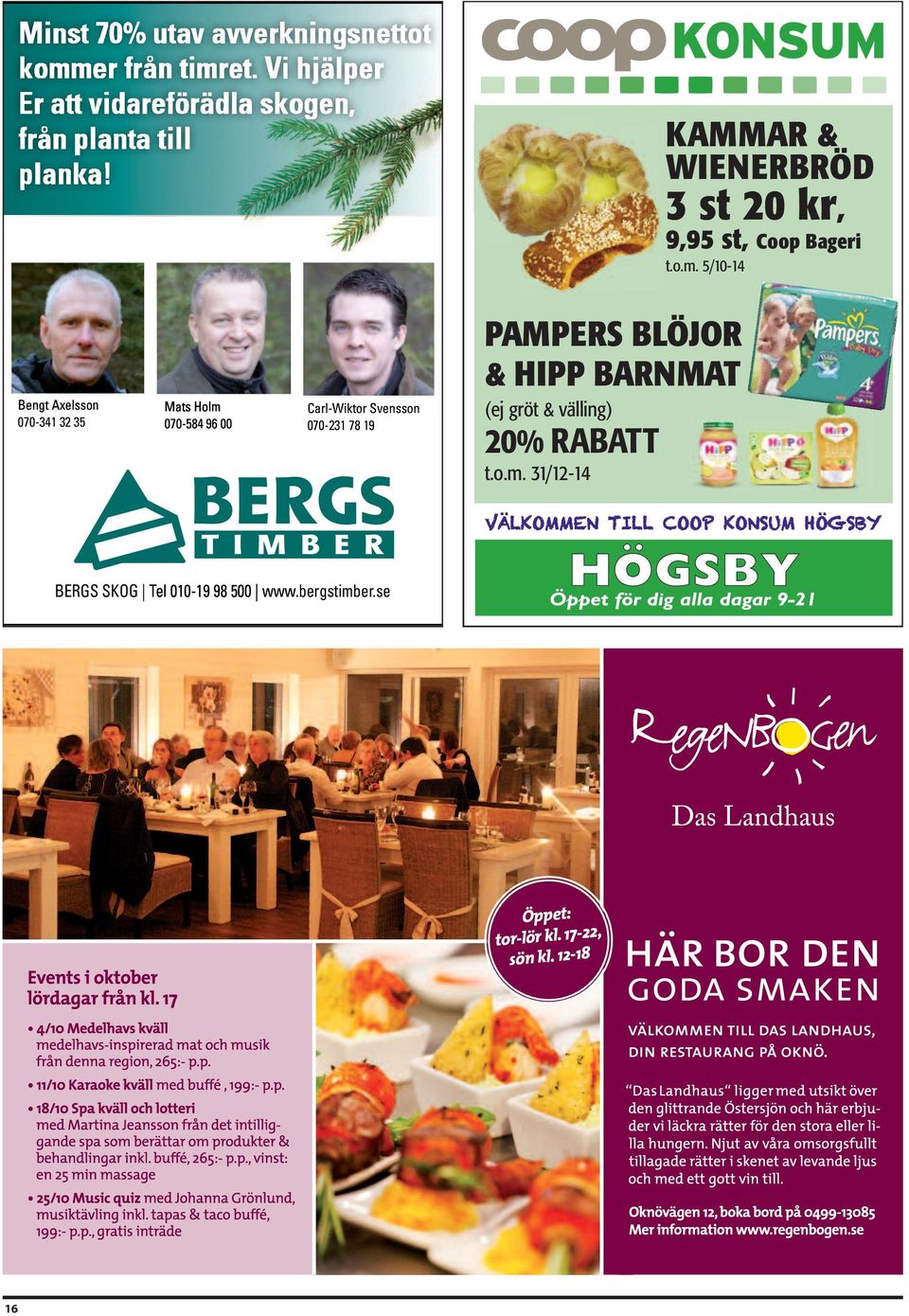 5/10-14 Bengt Axelsson 070-341 32 35 Mats Holm 070-584 96 00 Carl-Wiktor Svensson 070-231 78 19 PAMPERS BLÖJOR & HIPP