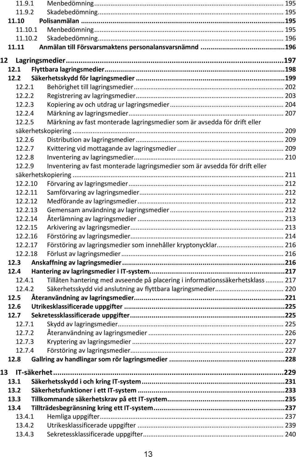 .. 203 12.2.3 Kopiering av och utdrag ur lagringsmedier... 204 12.2.4 Märkning av lagringsmedier... 207 12.2.5 Märkning av fast monterade lagringsmedier som är avsedda för drift eller säkerhetskopiering.