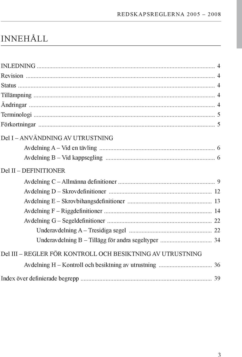 .. 9 Avdelning D Skrovdefinitioner... 12 Avdelning E Skrovbihangsdefinitioner... 13 Avdelning F Riggdefinitioner... 14 Avdelning G Segeldefinitioner.