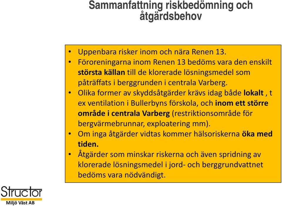 Olika former av skyddsåtgärder krävs idag både lokalt, t ex ventilation i Bullerbyns förskola, och inom ett större område i centrala Varberg