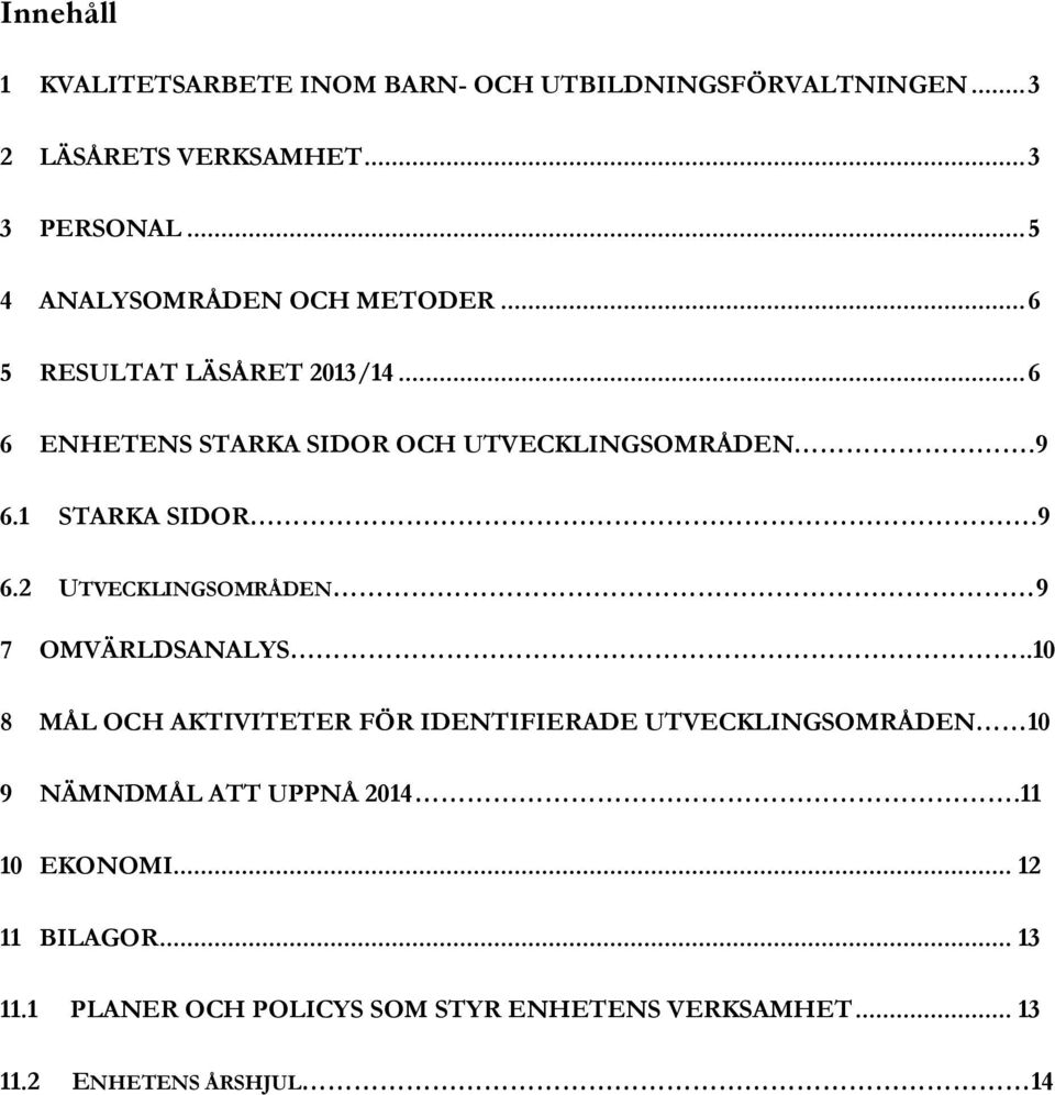 1 STARKA SIDOR.9 6.2 UTVECKLINGSOMRÅDEN 9 7 OMVÄRLDSANALYS.