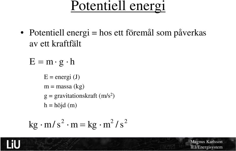 = energi (J) m = massa (kg) g =