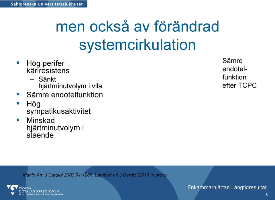 Minskad hjärtminutvolym i stående systemcirkulation Sämre