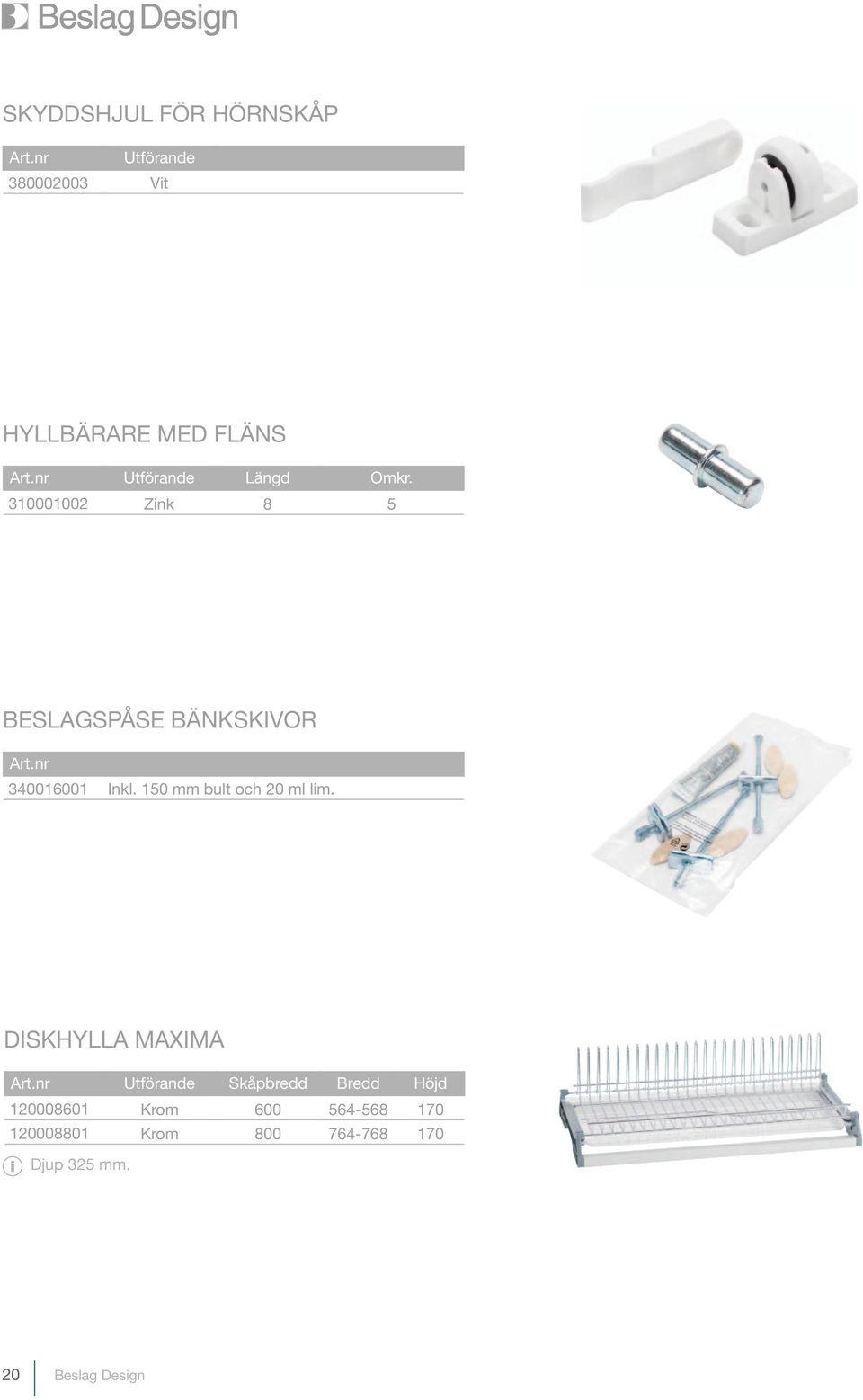 nr 340016001 Inkl. 150 mm bult och 20 ml lim. DISKHYLLA MAXIMA Art.