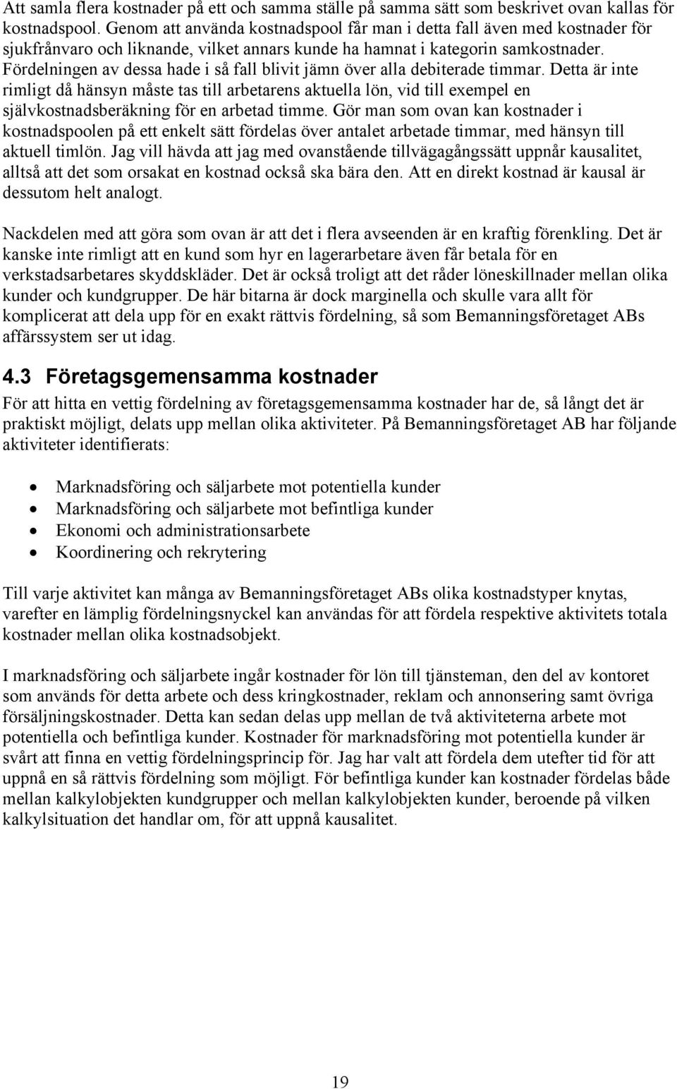 Fördelningen av dessa hade i så fall blivit jämn över alla debiterade timmar.