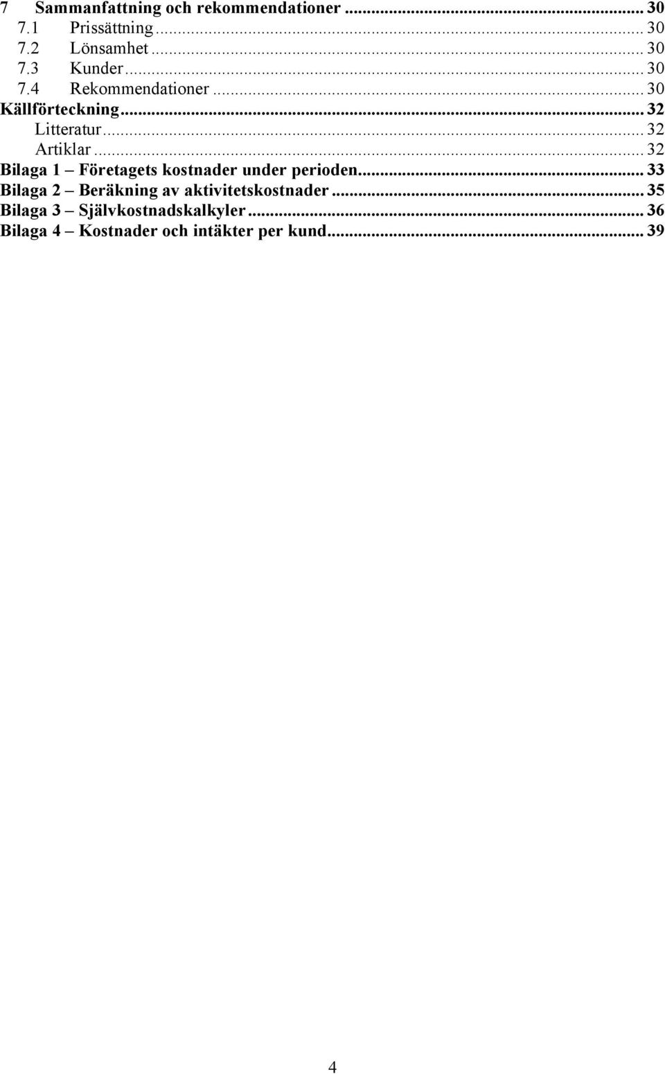 .. 32 Bilaga 1 Företagets kostnader under perioden.