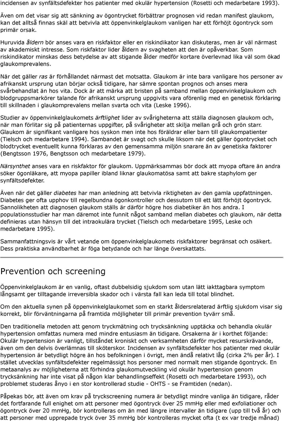 som primär orsak. Huruvida åldern bör anses vara en riskfaktor eller en riskindikator kan diskuteras, men är väl närmast av akademiskt intresse.