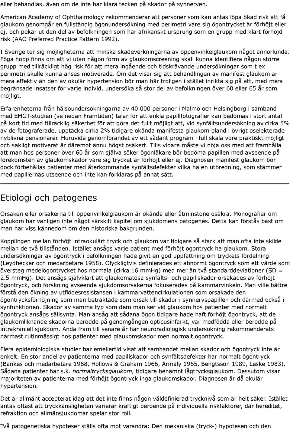 ej, och pekar ut den del av befolkningen som har afrikanskt ursprung som en grupp med klart förhöjd risk (AAO Preferred Practice Pattern 1992).