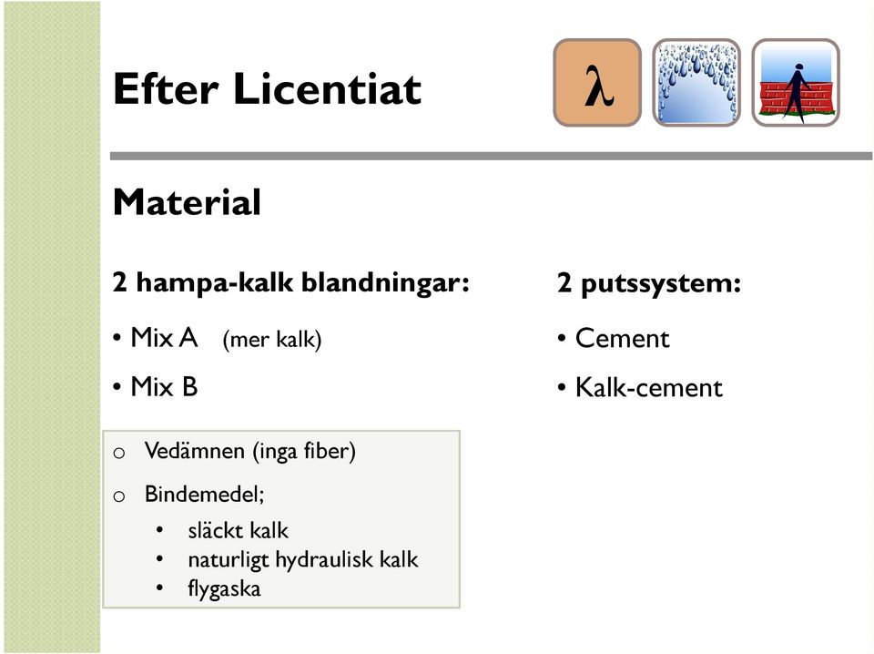 Mix B Kalk-cement o Vedämnen (inga fiber) o