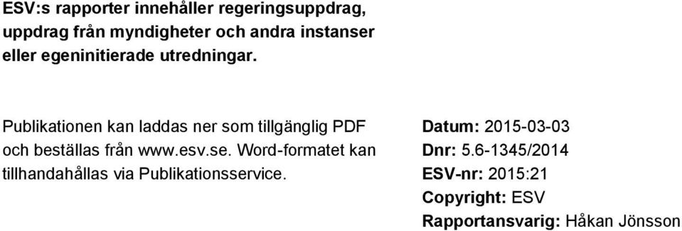 Publikationen kan laddas ner som tillgänglig PDF och beställas från www.esv.se.