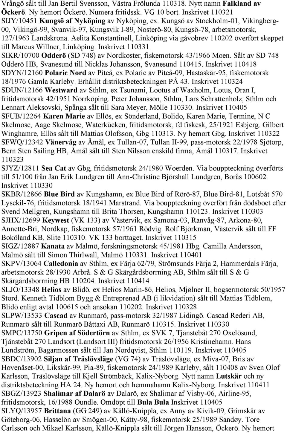 Kungsö av Stockholm-01, Vikingberg- 00, Vikingö-99, Svanvik-97, Kungsvik I-89, Nosterö-80, Kungsö-78, arbetsmotorsk, 127/1963 Landskrona.