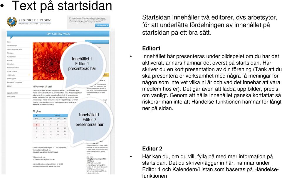 Här skriver du en kort presentation av din förening (Tänk att du ska presentera er verksamhet med några få meningar för någon som inte vet vilka ni är och vad det innebär att vara medlem hos er).