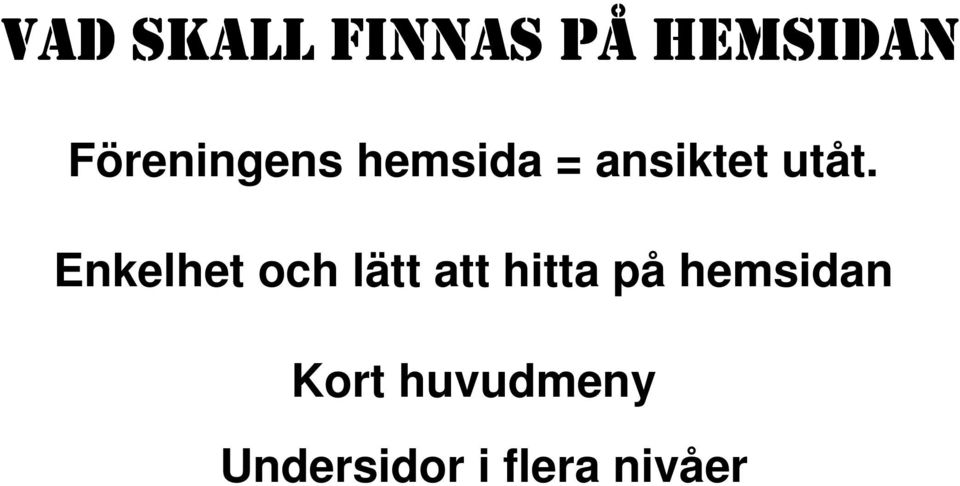 Enkelhet och lätt att hitta på