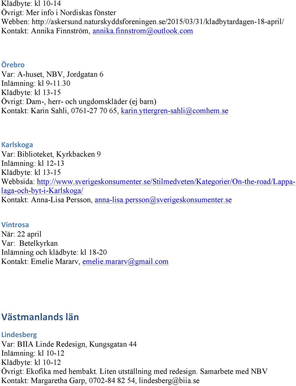 se Karlskoga Var: Biblioteket, Kyrkbacken 9 Inlämning: kl 12-13 Klädbyte: kl 13-15 Webbsida: http://www.sverigeskonsumenter.