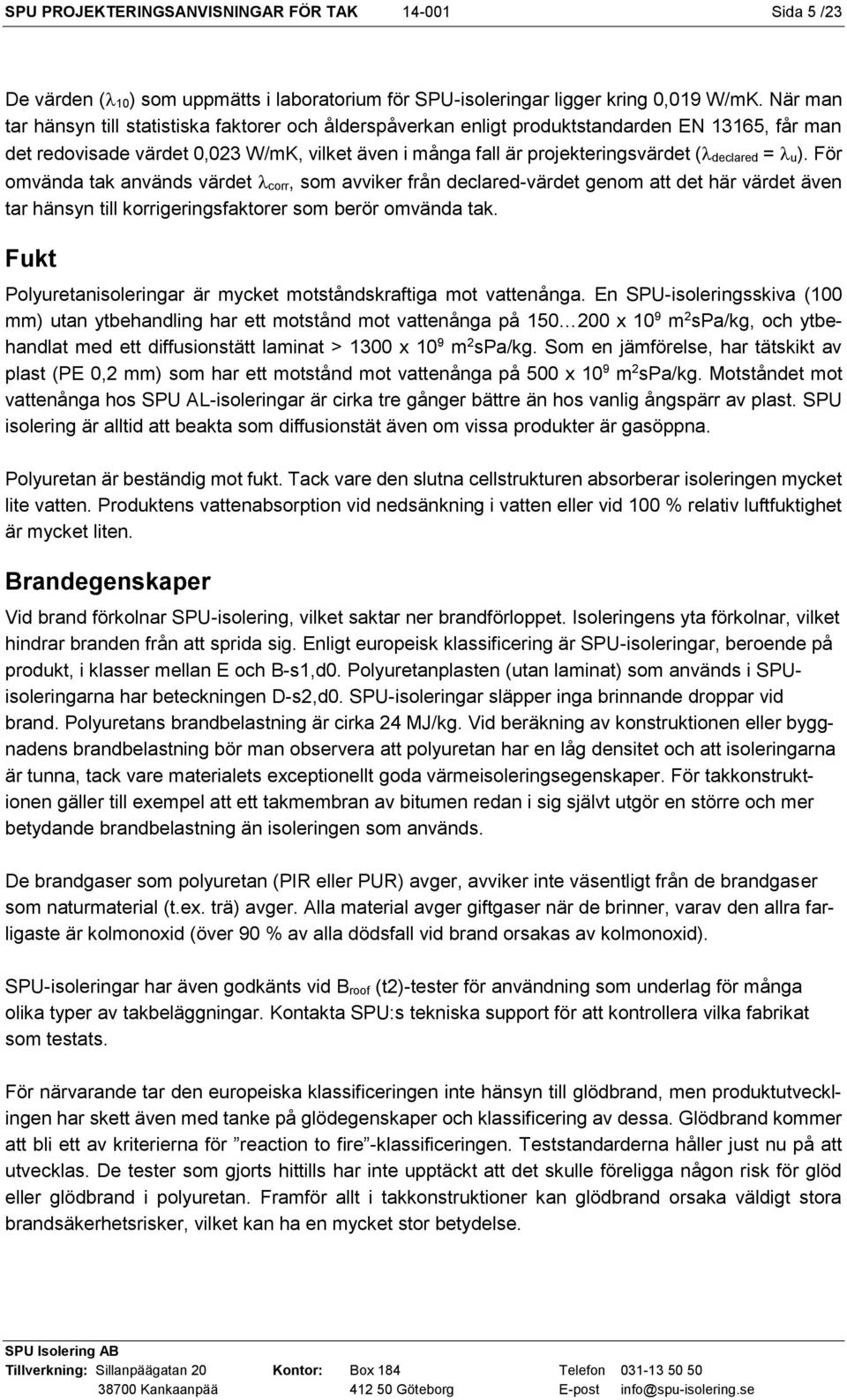 = u). För omvända tak används värdet corr, som avviker från declared-värdet genom att det här värdet även tar hänsyn till korrigeringsfaktorer som berör omvända tak.