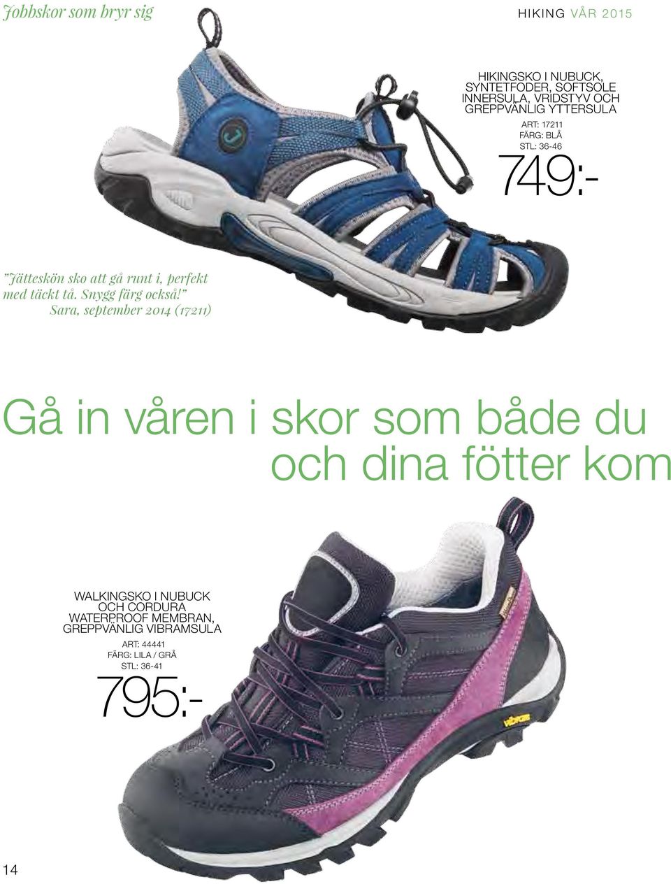 Sara, september 2014 (17211) Gå in våren i skor som både du och dina fötter kom Walkingsko i Nubuck och