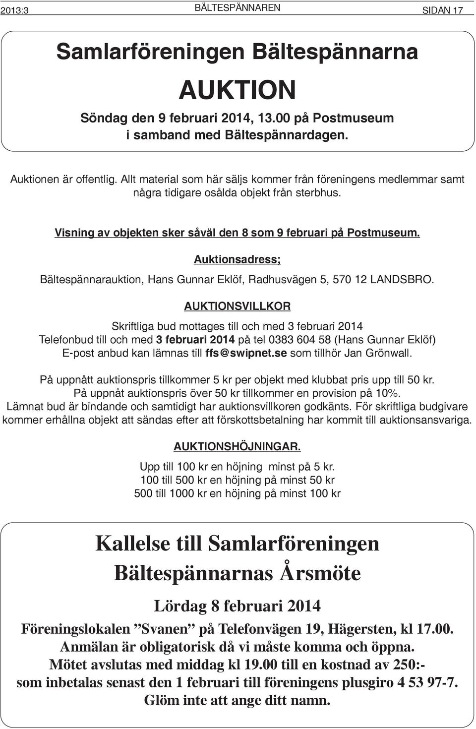 Auktionsadress; Bältespännarauktion, Hans Gunnar Eklöf, Radhusvägen 5, 570 12 LANDSBRO.