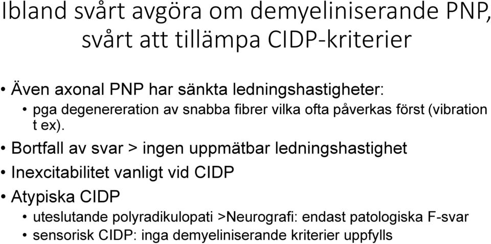 Bortfall av svar > ingen uppmätbar ledningshastighet Inexcitabilitet vanligt vid CIDP Atypiska CIDP