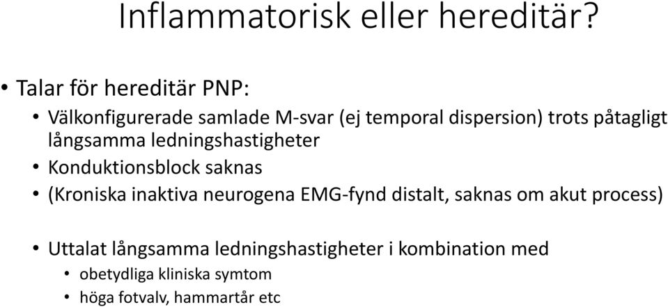 påtagligt långsamma ledningshastigheter Konduktionsblock saknas (Kroniska inaktiva