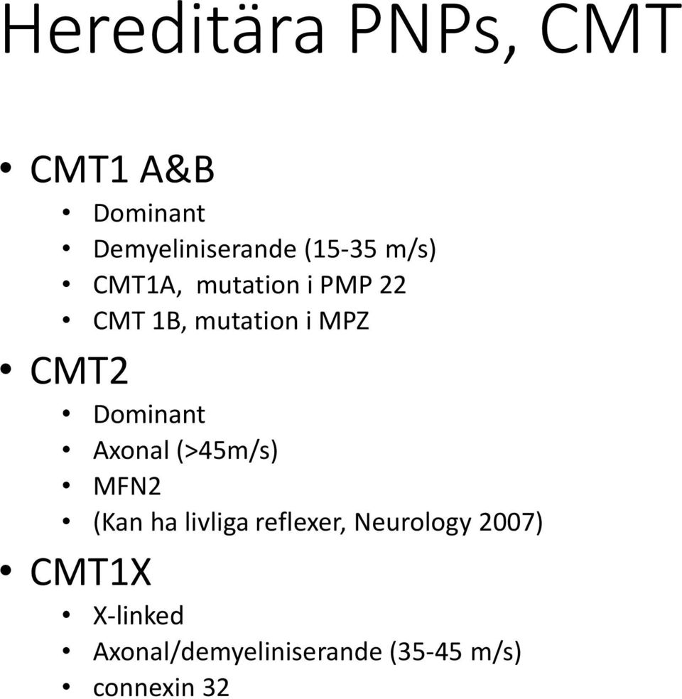 Dominant Axonal (>45m/s) MFN2 (Kan ha livliga reflexer,