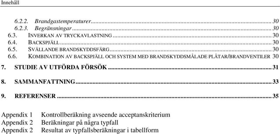 STUDIE AV UTFÖRDA FÖRSÖK... 31 8. SAMMANFATTNING... 33 9. REFERENSER.