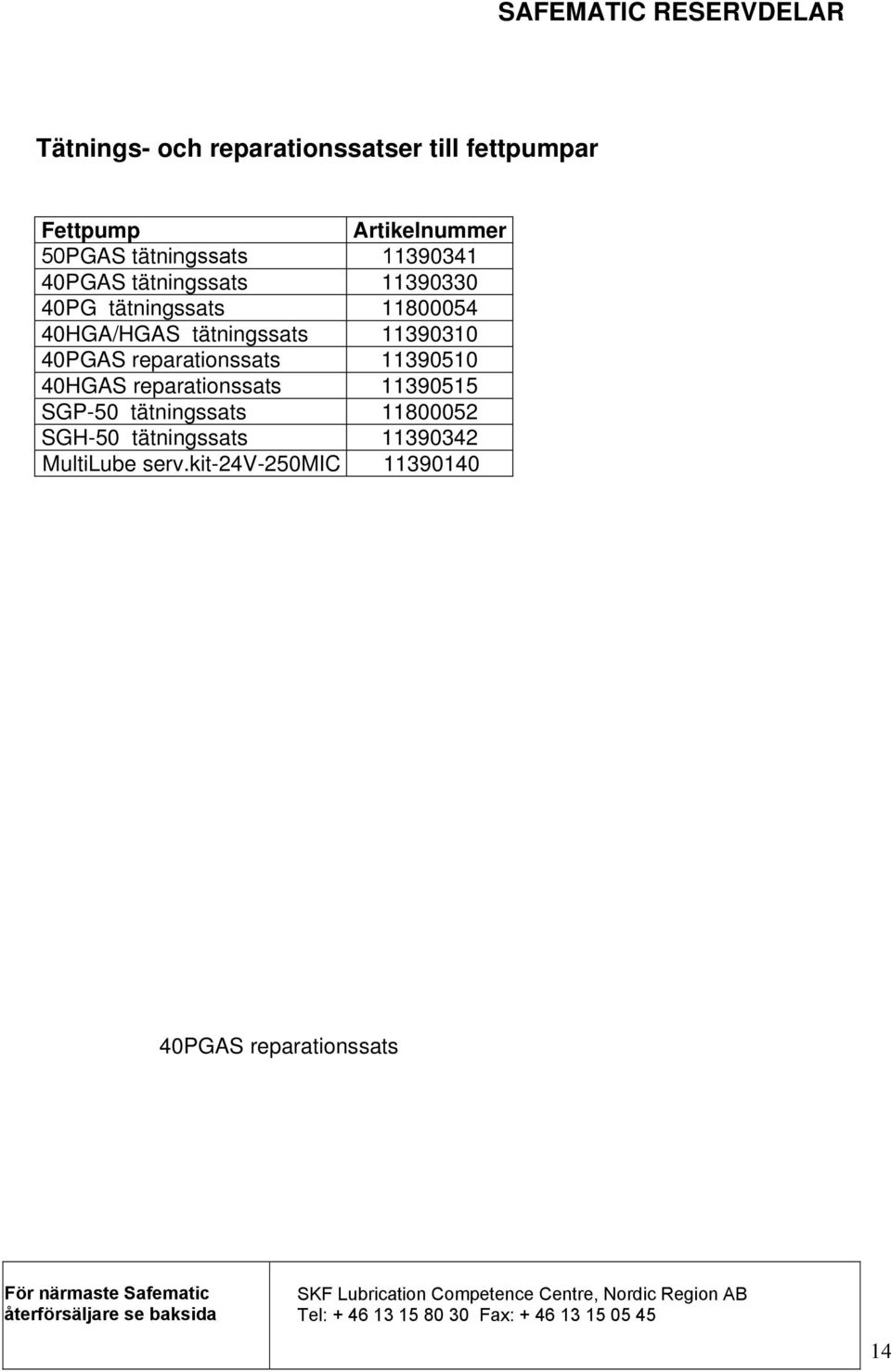 40HGAS reparationssats 11390515 SGP-50 tätningssats 11800052 SGH-50 tätningssats 11390342 MultiLube serv.