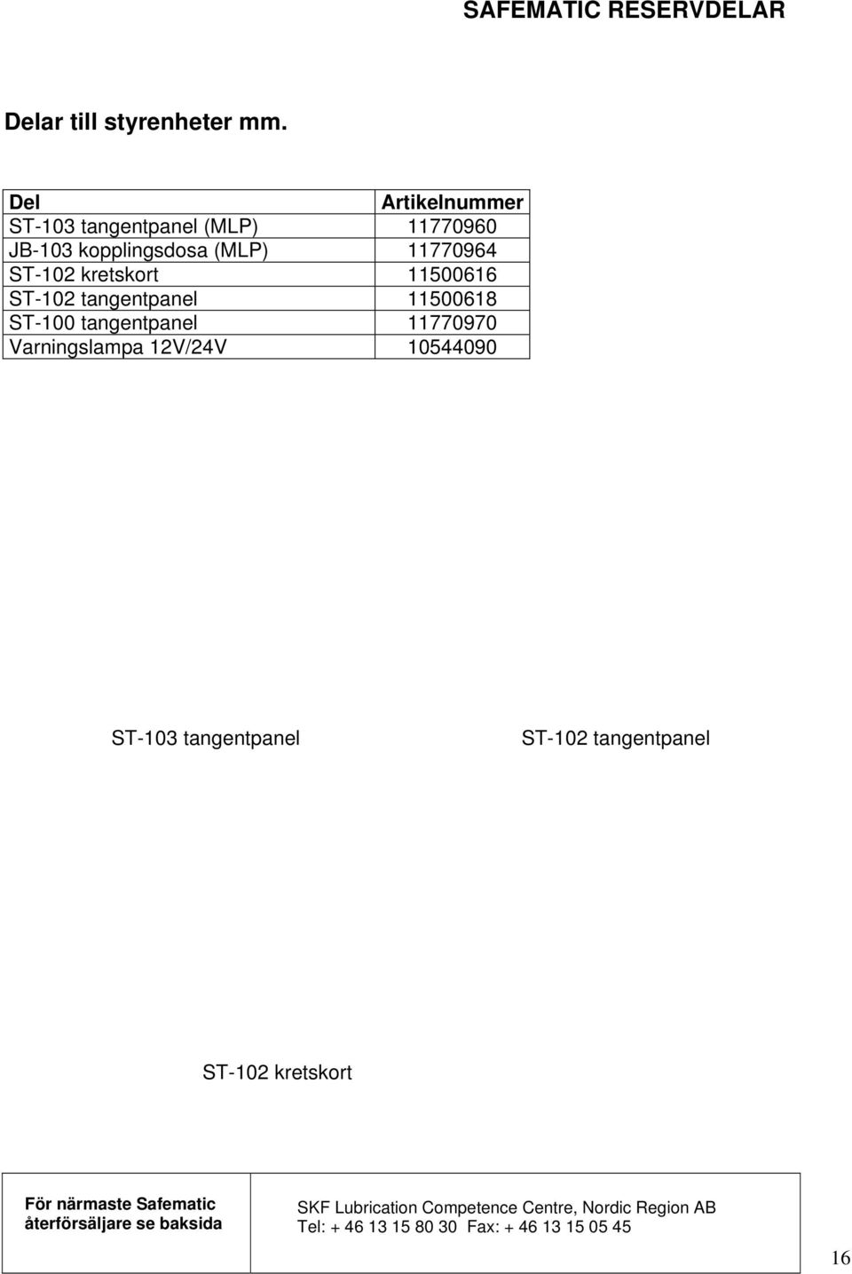 kretskort 11500616 ST-102 tangentpanel 11500618 ST-100 tangentpanel 11770970 Varningslampa