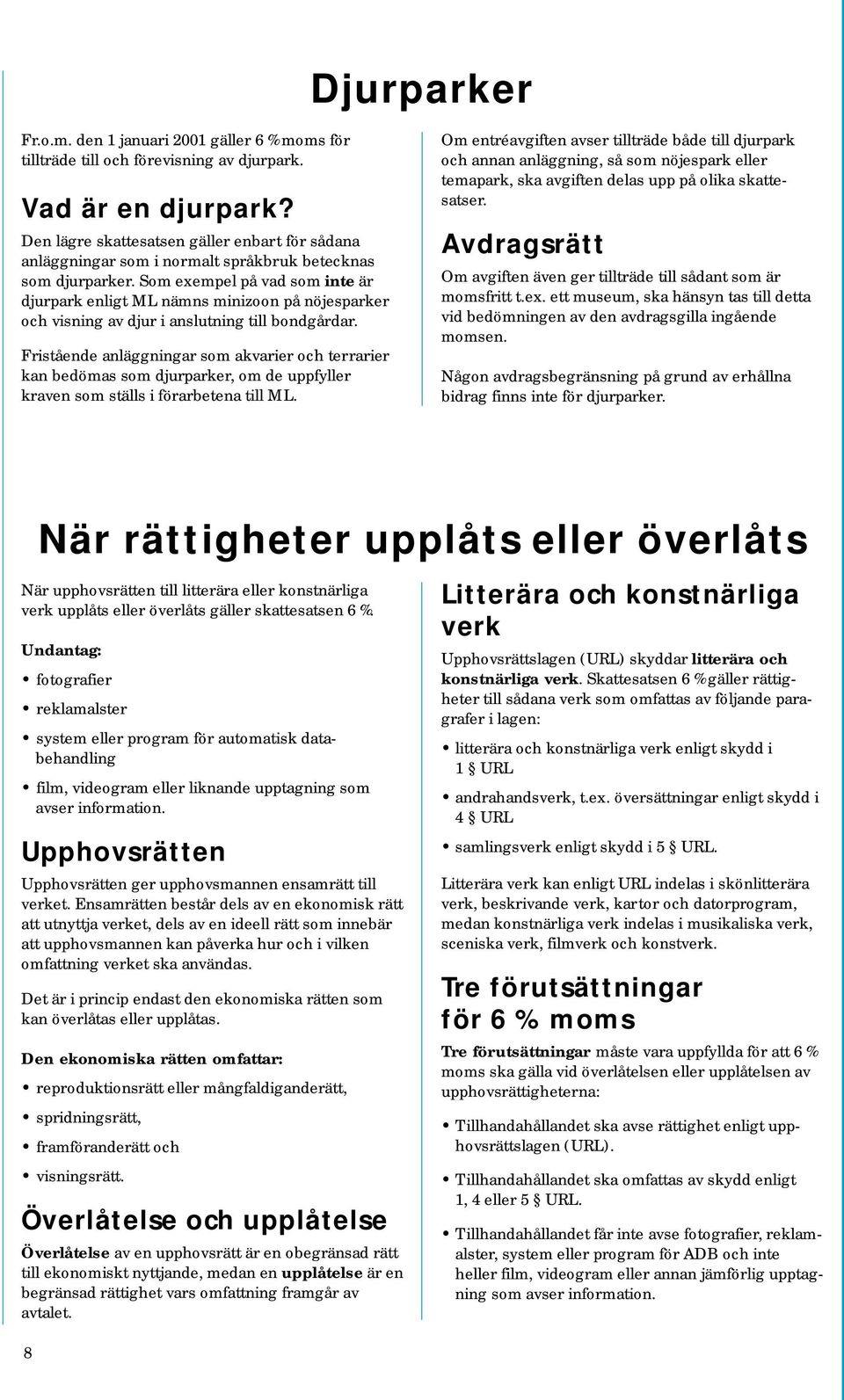 Som exempel på vad som inte är djurpark enligt ML nämns minizoon på nöjesparker och visning av djur i anslutning till bondgårdar.