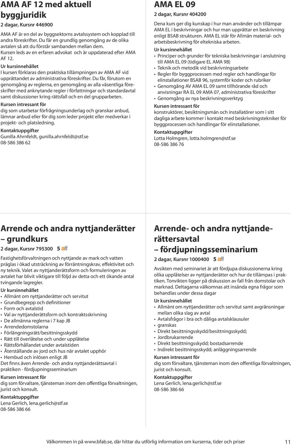 I kursen förklaras den praktiska tillämpningen av AMA AF vid upprättandet av administrativa föreskrifter.