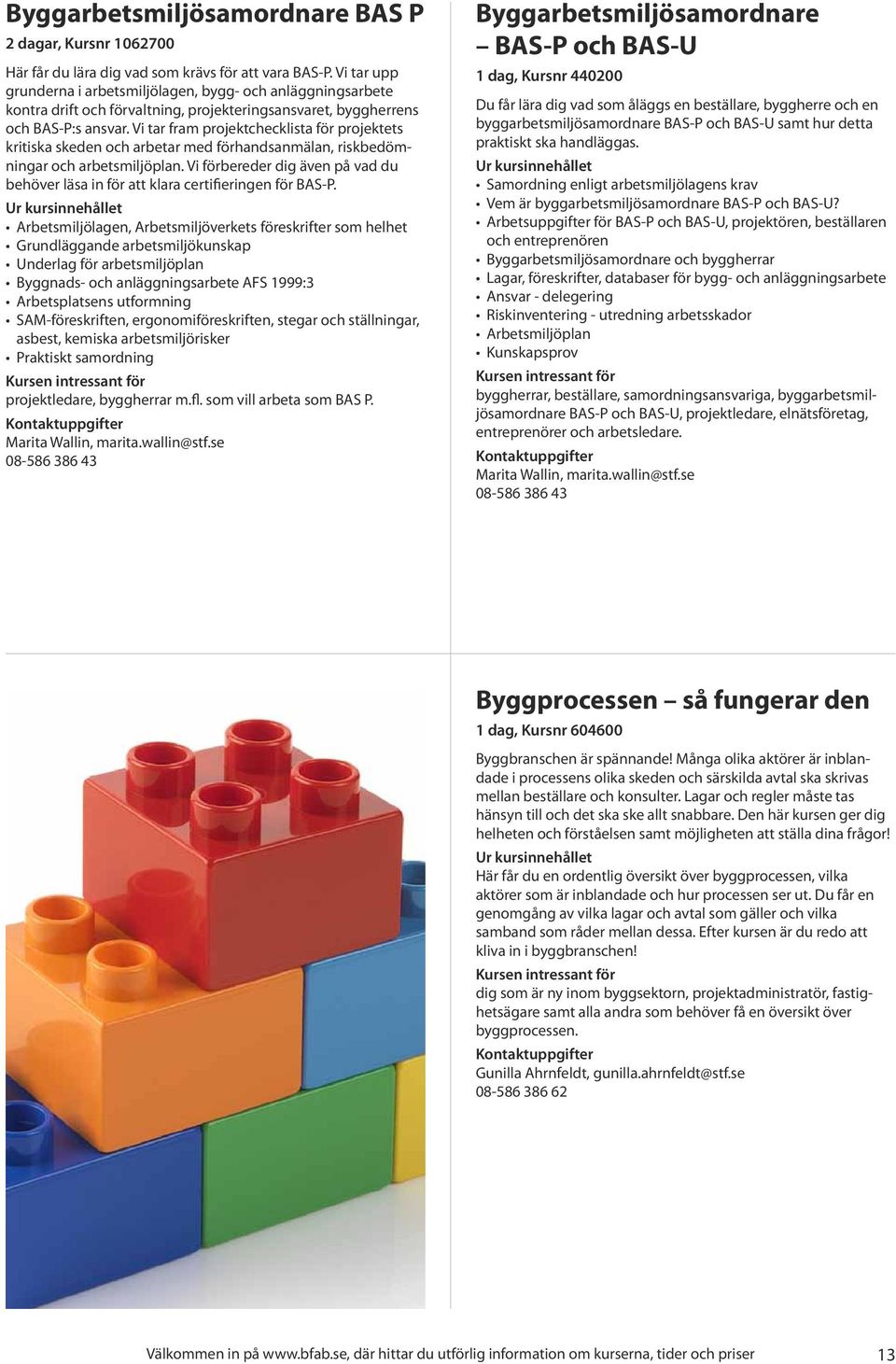 Vi tar fram projektchecklista för projektets kritiska skeden och arbetar med förhandsanmälan, riskbedömningar och arbetsmiljöplan.