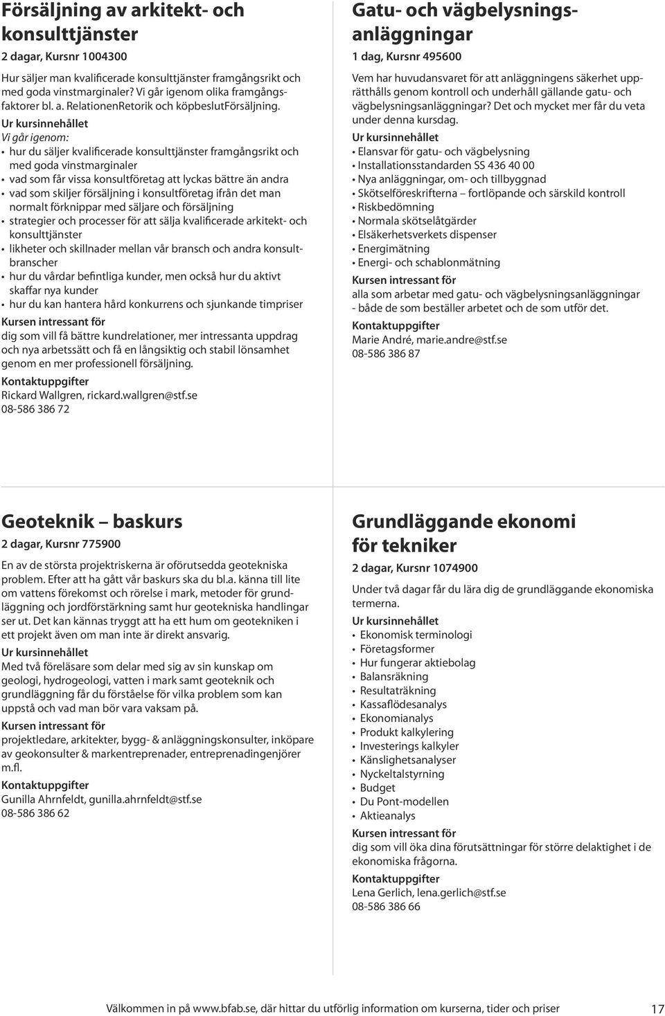 Vi går igenom: hur du säljer kvalificerade konsulttjänster framgångsrikt och med goda vinstmarginaler vad som får vissa konsultföretag att lyckas bättre än andra vad som skiljer försäljning i