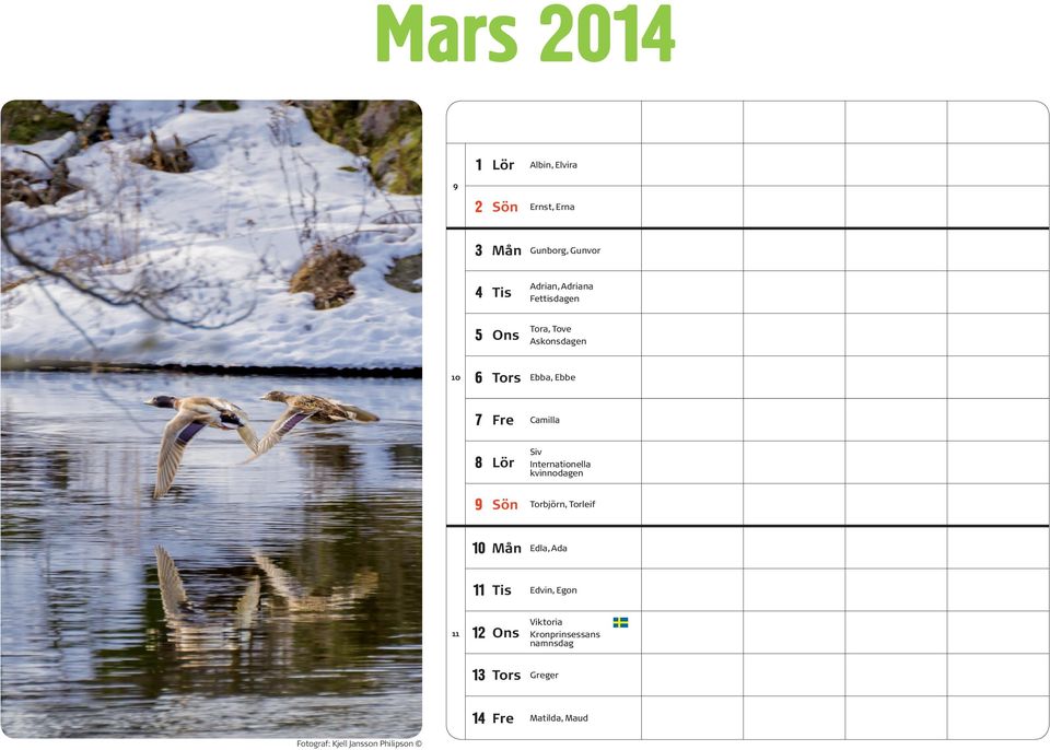 Internationella kvinnodagen 9 Sön Torbjörn, Torleif 10 Mån Edla, Ada 11 Tis Edvin, Egon 11 12