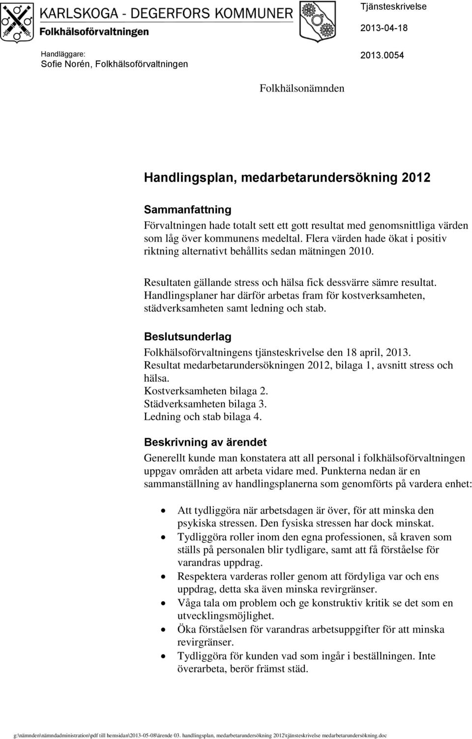 Flera värden hade ökat i positiv riktning alternativt behållits sedan mätningen 2010. Resultaten gällande stress och hälsa fick dessvärre sämre resultat.