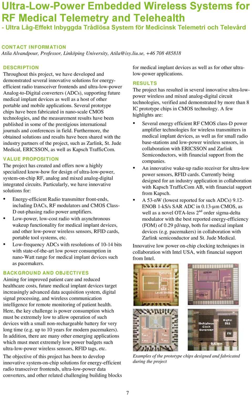 se, +46 708 485818 DESCRIPTION Throughout this project, we have developed and demonstrated several innovative solutions for energyefficient radio transceiver frontends and ultra-low-power