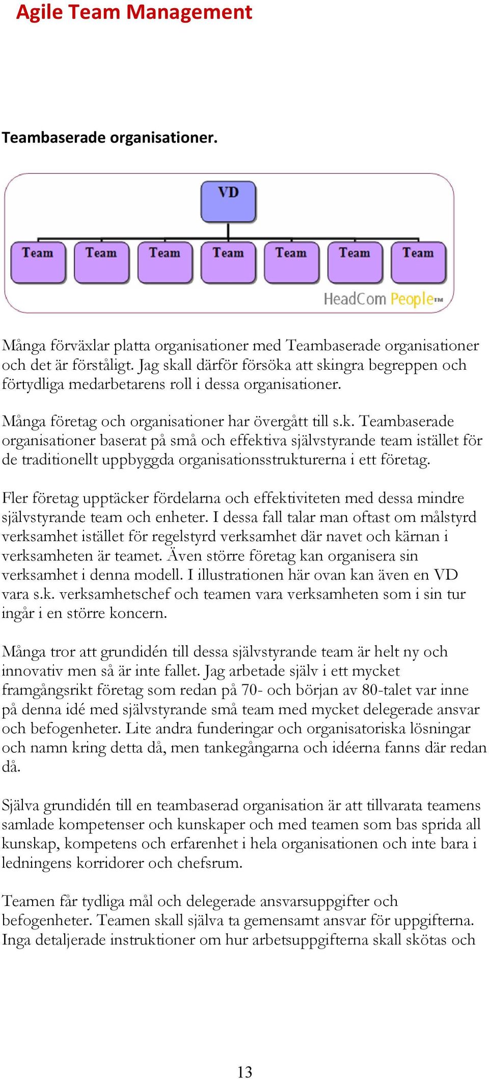 Fler företag upptäcker fördelarna och effektiviteten med dessa mindre självstyrande team och enheter.