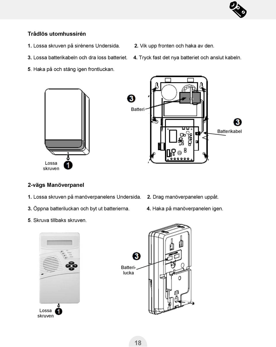 Haka på och stäng igen frontluckan. Batteri Batterikabel Lossa skruven 2-vägs Manöverpanel 1.