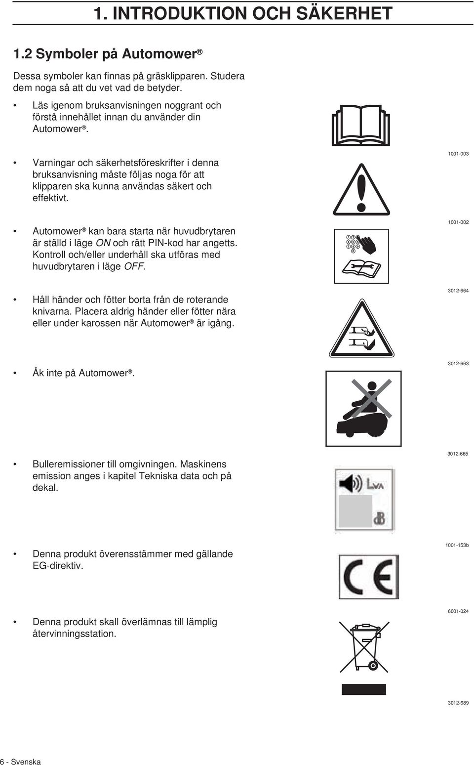 Varningar och säkerhetsföreskrifter i denna bruksanvisning måste följas noga för att klipparen ska kunna användas säkert och effektivt.