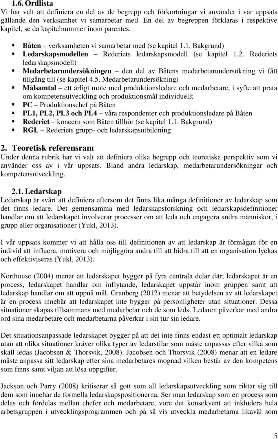 1. Bakgrund) Ledarskapsmodellen Rederiets ledarskapsmodell (se kapitel 1.2.