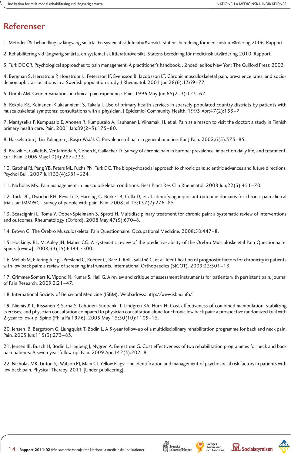 Turk DC GR. Psychological approaches to pain management. A practitioner s handbook.. 2nded, editor. New Yorl: The Guilford Press; 2002. 4.