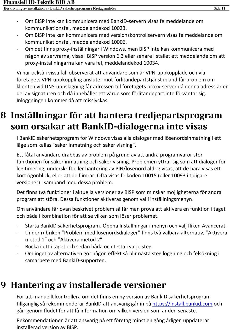 - Om det finns proxy-inställningar i Windows, men BISP inte kan kommunicera med någon av servrarna, visas i BISP version 6.