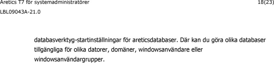 Där kan du göra olika databaser tillgängliga för olika