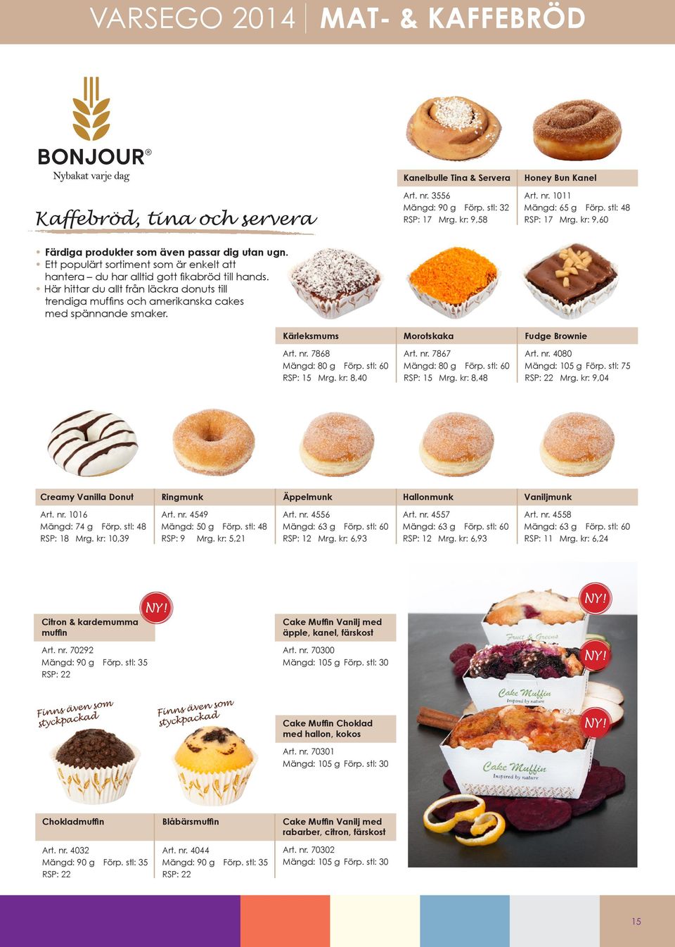 Här hittar du allt från läckra donuts till trendiga muffins och amerikanska cakes med spännande smaker. Kärleksmums Morotskaka Fudge Brownie Art. nr. 7868 Mängd: 80 g Förp. stl: 60 RSP: 15 Mrg.