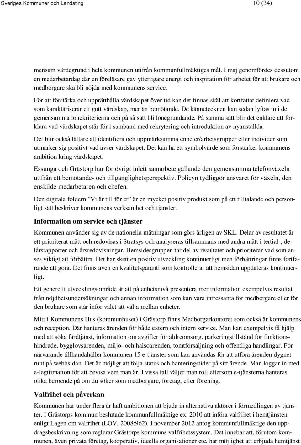 För att förstärka och upprätthålla värdskapet över tid kan det finnas skäl att kortfattat definiera vad som karaktäriserar ett gott värdskap, mer än bemötande.